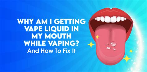 why is my vape leaking juice in my mouth|How To Stop Getting Vape Juice In Your Mouth